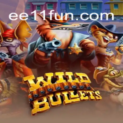 WildBullets: A Thrilling Experience with EE 11
