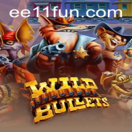 WildBullets: A Thrilling Experience with EE 11